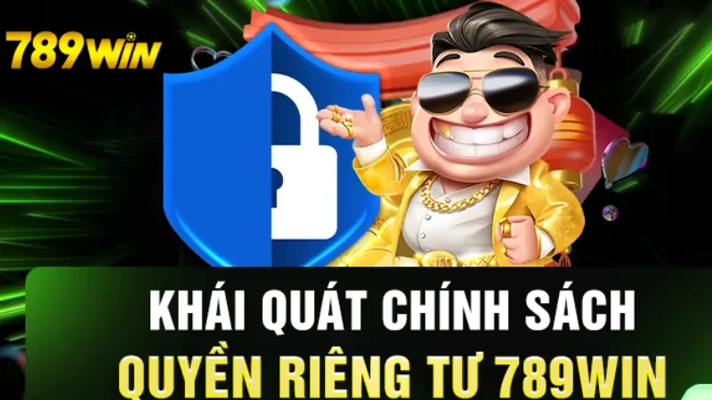 Nắm bắt tầm quan trọng của chính sách quyền riêng tư 789win